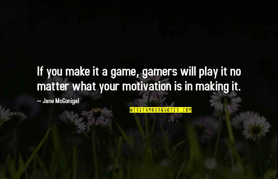 Best Gamers Quotes By Jane McGonigal: If you make it a game, gamers will