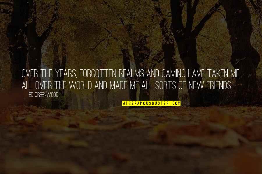 Best Gaming Quotes By Ed Greenwood: Over the years, Forgotten Realms and gaming have Best Gaming Quotes By Ed Greenwood: Over the years, Forgotten Realms and gaming have