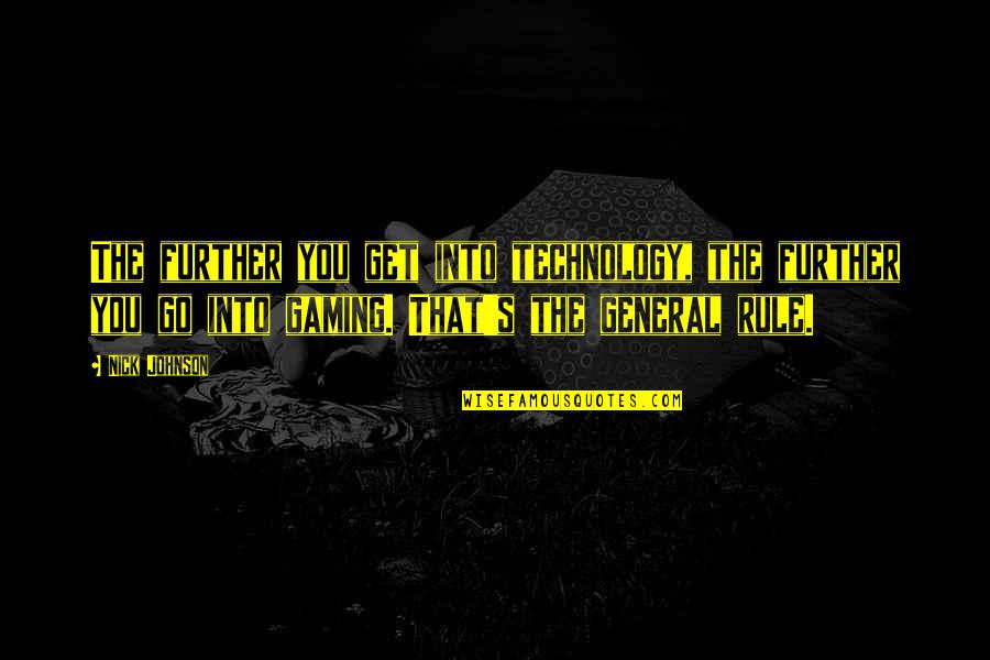Best Gaming Quotes By Nick Johnson: The further you get into technology, the further