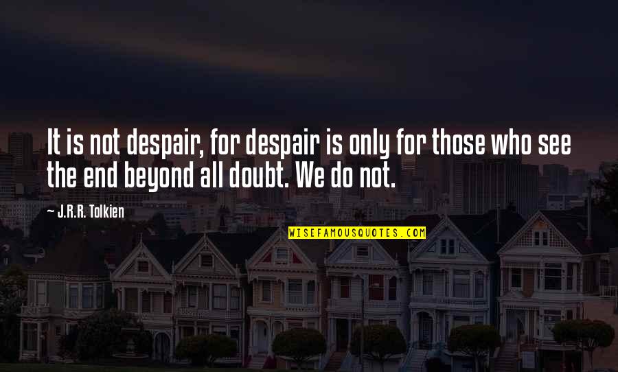 Best Gandalf Quotes By J.R.R. Tolkien: It is not despair, for despair is only Best Gandalf Quotes By J.R.R. Tolkien: It is not despair, for despair is only