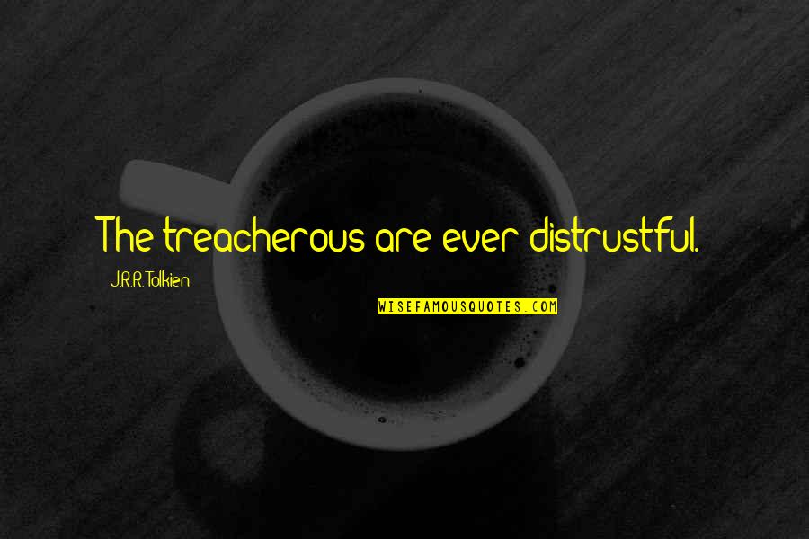 Best Gandalf Quotes By J.R.R. Tolkien: The treacherous are ever distrustful. Best Gandalf Quotes By J.R.R. Tolkien: The treacherous are ever distrustful.