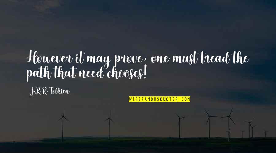 Best Gandalf Quotes By J.R.R. Tolkien: However it may prove, one must tread the Best Gandalf Quotes By J.R.R. Tolkien: However it may prove, one must tread the