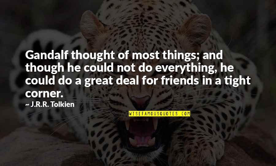 Best Gandalf Quotes By J.R.R. Tolkien: Gandalf thought of most things; and though he Best Gandalf Quotes By J.R.R. Tolkien: Gandalf thought of most things; and though he