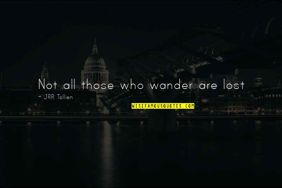 Best Gandalf Quotes By JRR Tollien: Not all those who wander are lost Best Gandalf Quotes By JRR Tollien: Not all those who wander are lost