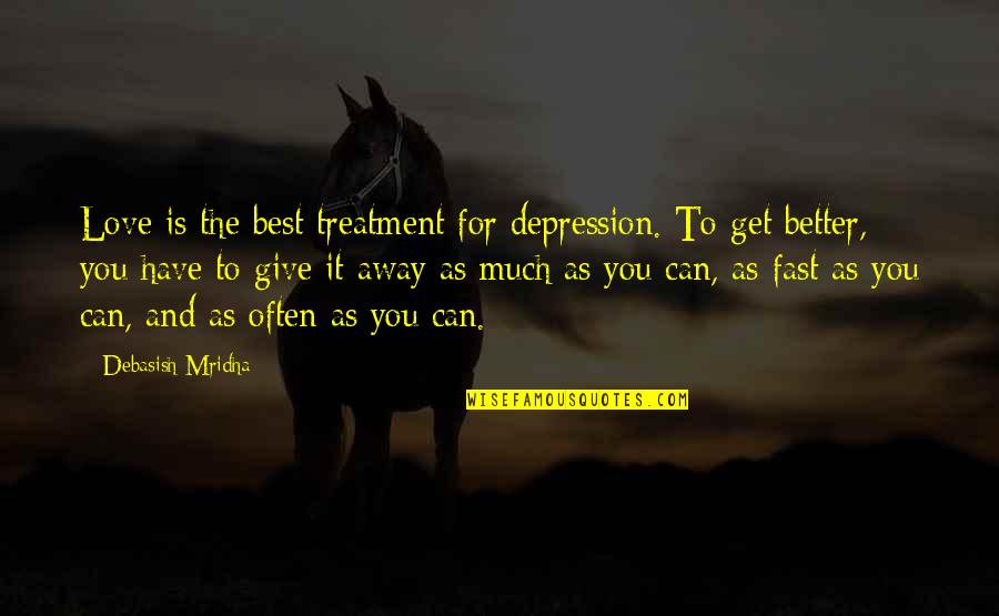 Best Gandhi Quotes By Debasish Mridha: Love is the best treatment for depression. To Best Gandhi Quotes By Debasish Mridha: Love is the best treatment for depression. To
