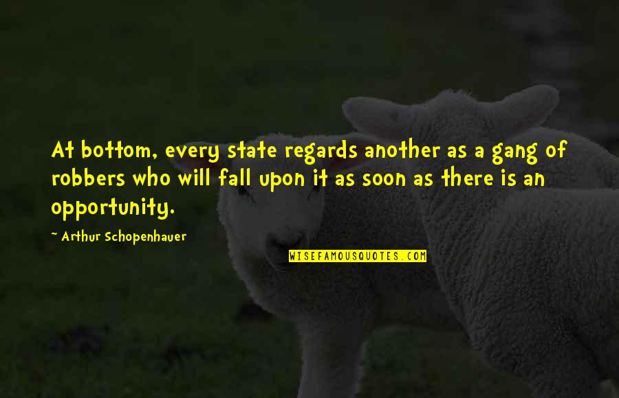 Best Gang Quotes By Arthur Schopenhauer: At bottom, every state regards another as a