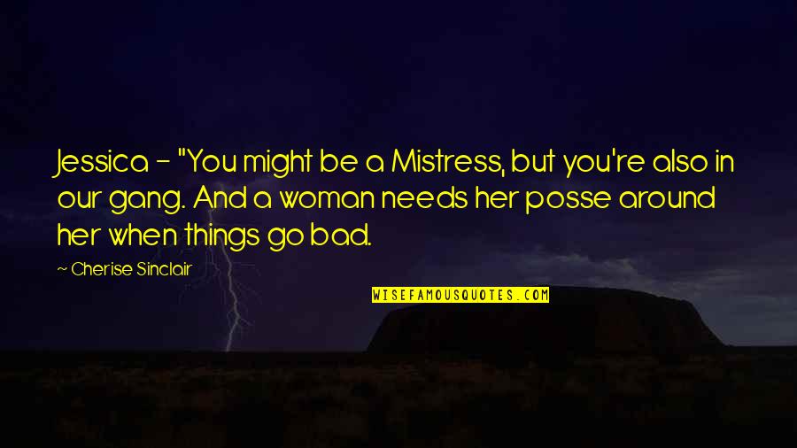 Best Gang Quotes By Cherise Sinclair: Jessica - "You might be a Mistress, but