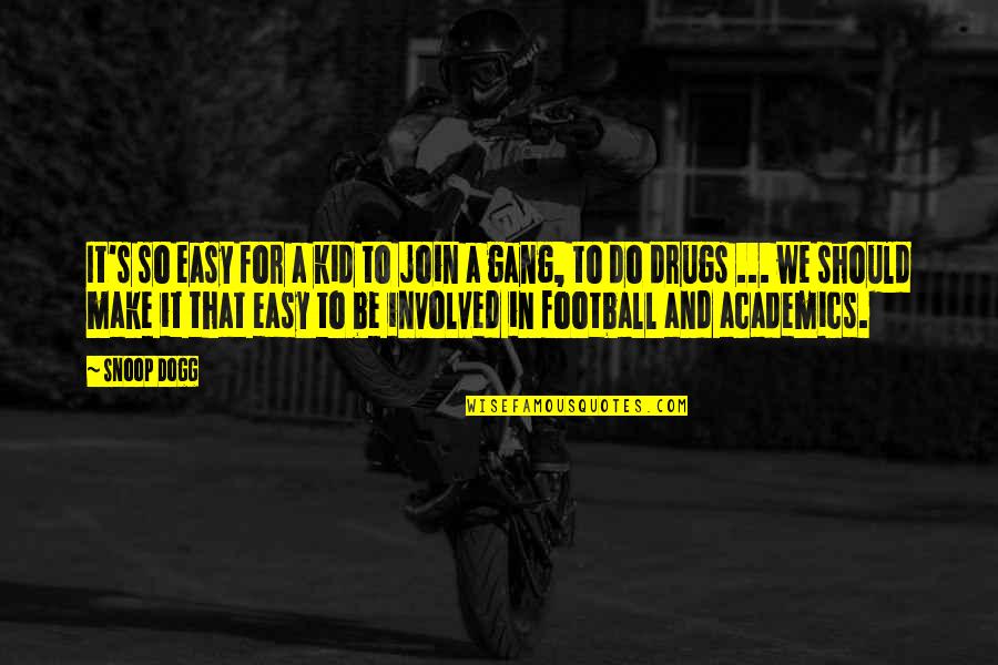 Best Gang Quotes By Snoop Dogg: It's so easy for a kid to join