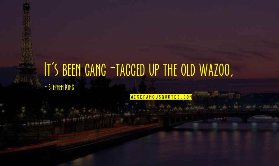 Best Gang Quotes By Stephen King: It's been gang-tagged up the old wazoo,