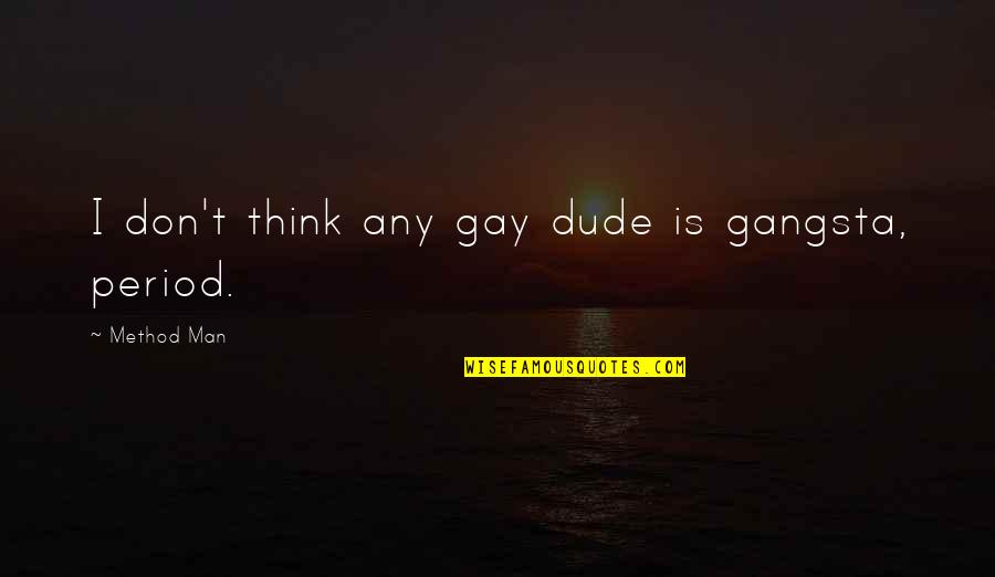Best Gangsta Quotes By Method Man: I don't think any gay dude is gangsta,