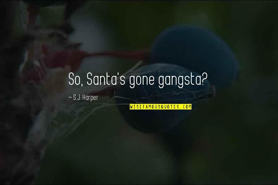 Best Gangsta Quotes By S.J. Harper: So, Santa's gone gangsta?