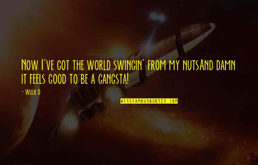 Best Gangsta Quotes By Willie D: Now I've got the world swingin' from my