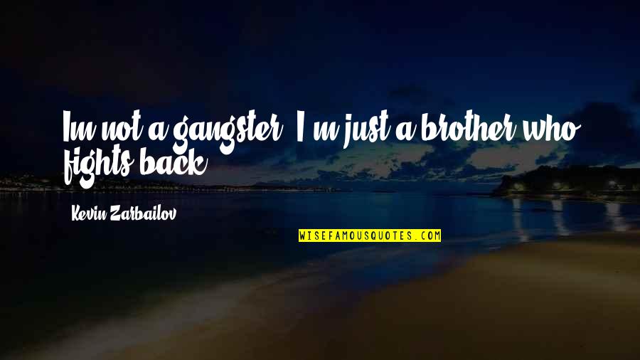 Best Gangster Life Quotes By Kevin Zarbailov: Im not a gangster, I'm just a brother