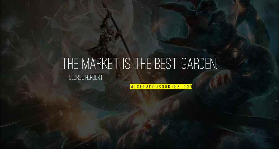 Best Gardening Quotes By George Herbert: The market is the best garden.