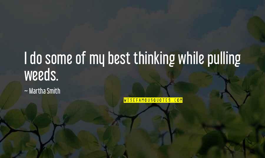 Best Gardening Quotes By Martha Smith: I do some of my best thinking while