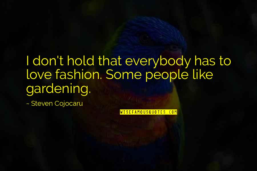 Best Gardening Quotes By Steven Cojocaru: I don't hold that everybody has to love