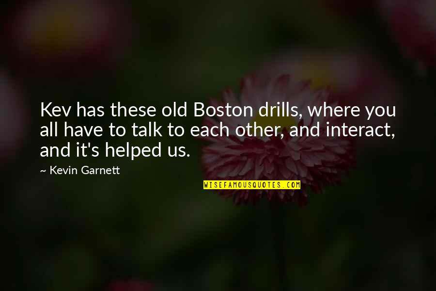 Best Garnett Quotes By Kevin Garnett: Kev has these old Boston drills, where you