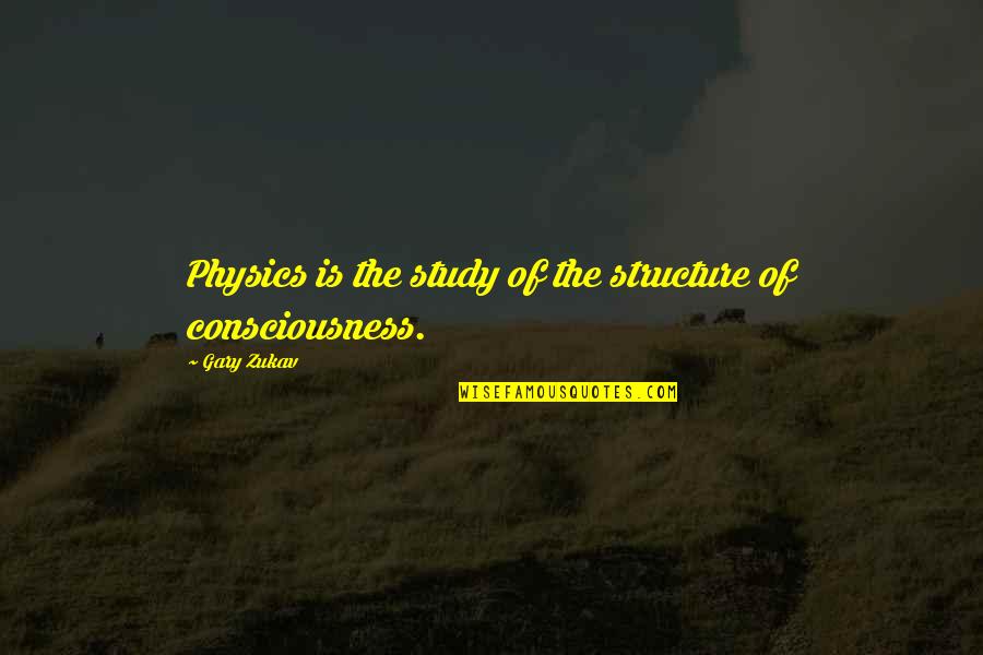 Best Gary Zukav Quotes By Gary Zukav: Physics is the study of the structure of