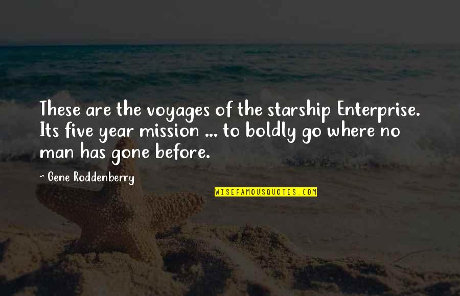 Best Gene Roddenberry Quotes By Gene Roddenberry: These are the voyages of the starship Enterprise.