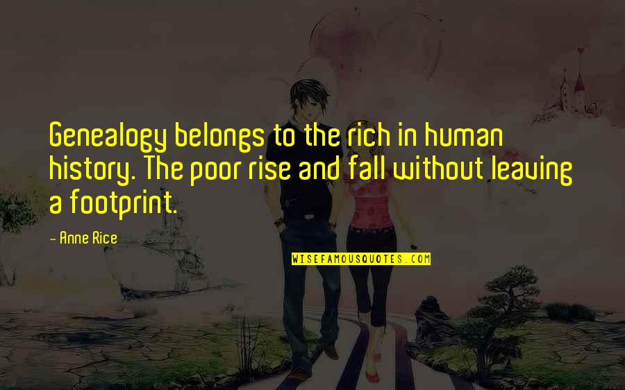 Best Genealogy Quotes By Anne Rice: Genealogy belongs to the rich in human history.