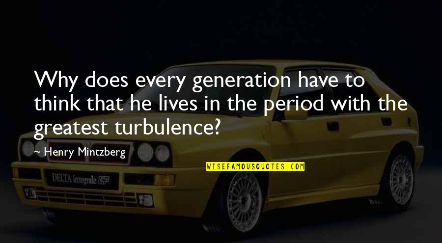 Best Generation X Quotes By Henry Mintzberg: Why does every generation have to think that