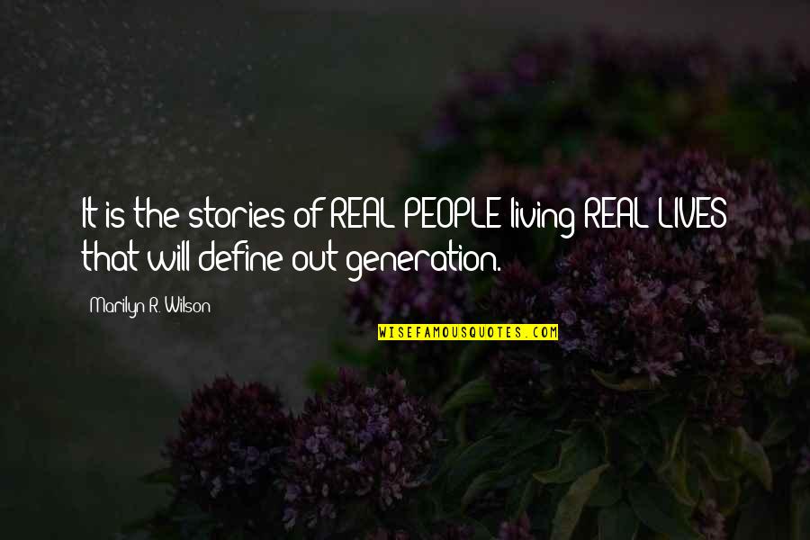 Best Generation X Quotes By Marilyn R. Wilson: It is the stories of REAL PEOPLE living