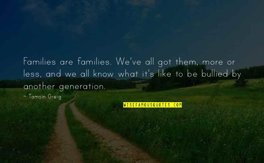 Best Generation X Quotes By Tamsin Greig: Families are families. We've all got them, more