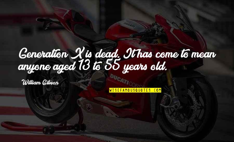 Best Generation X Quotes By William Gibson: Generation X is dead. It has come to