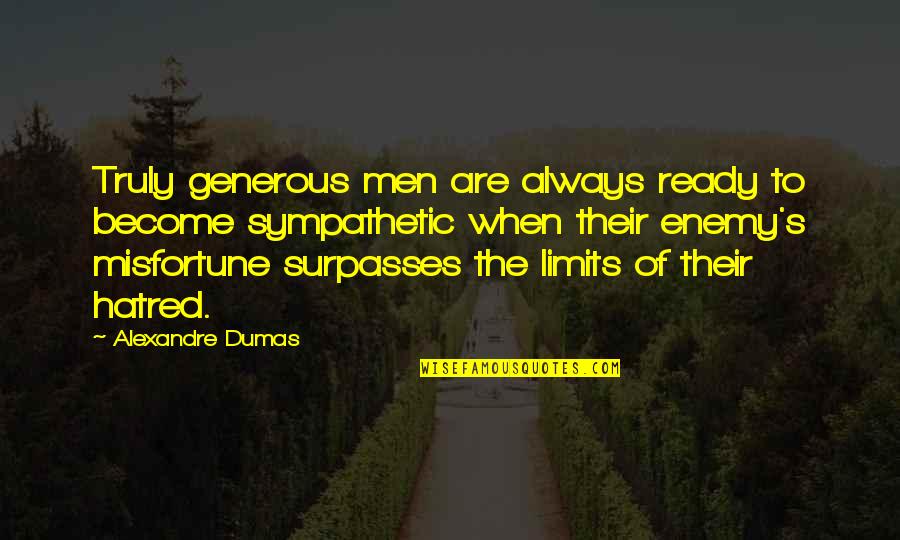 Best Generous Quotes By Alexandre Dumas: Truly generous men are always ready to become