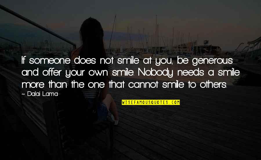 Best Generous Quotes By Dalai Lama: If someone does not smile at you, be