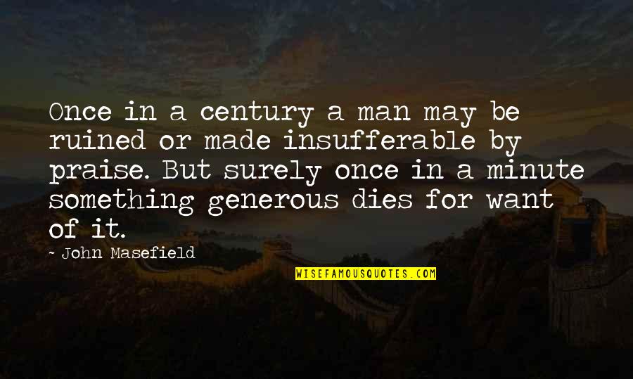 Best Generous Quotes By John Masefield: Once in a century a man may be