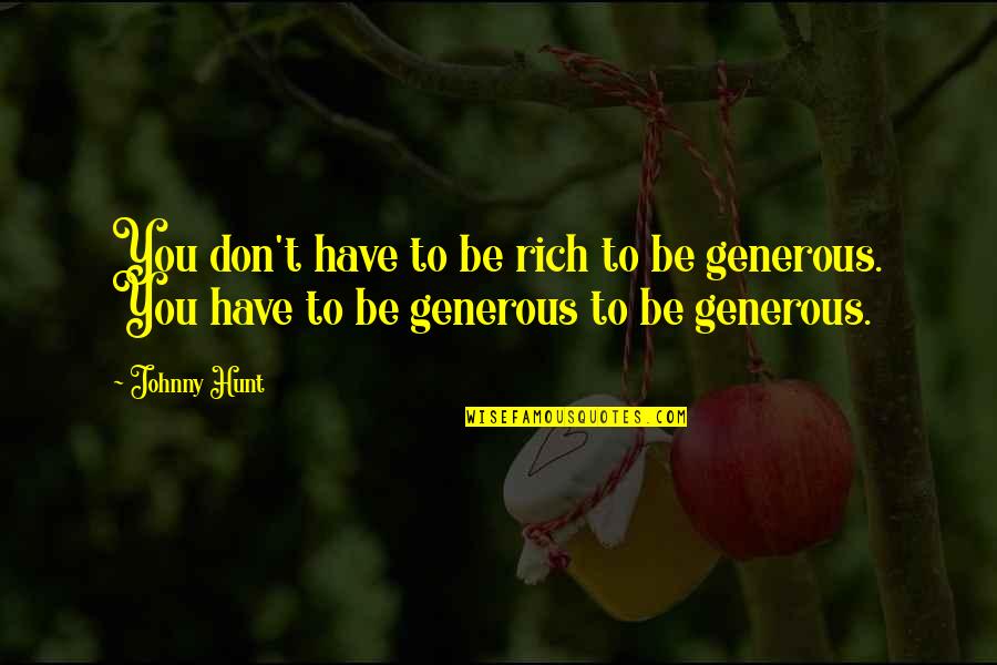 Best Generous Quotes By Johnny Hunt: You don't have to be rich to be
