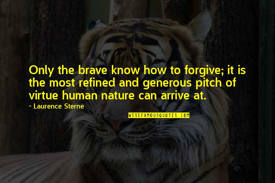 Best Generous Quotes By Laurence Sterne: Only the brave know how to forgive; it