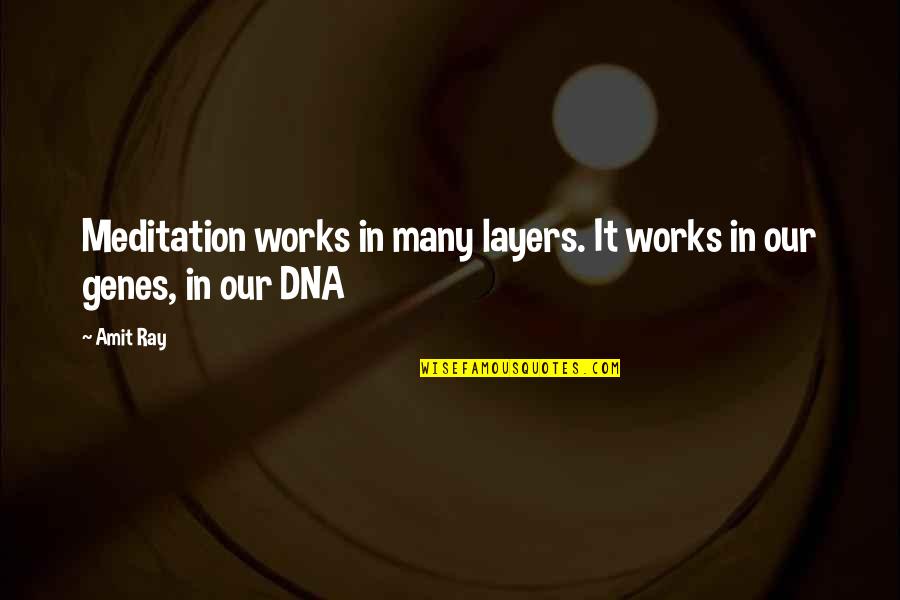 Best Genetics Quotes By Amit Ray: Meditation works in many layers. It works in