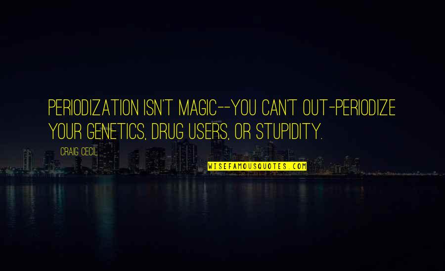 Best Genetics Quotes By Craig Cecil: Periodization isn't magic--you can't out-periodize your genetics, drug