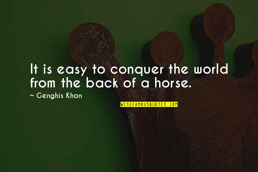Best Genghis Khan Quotes By Genghis Khan: It is easy to conquer the world from