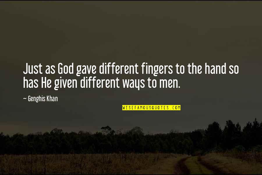Best Genghis Khan Quotes By Genghis Khan: Just as God gave different fingers to the