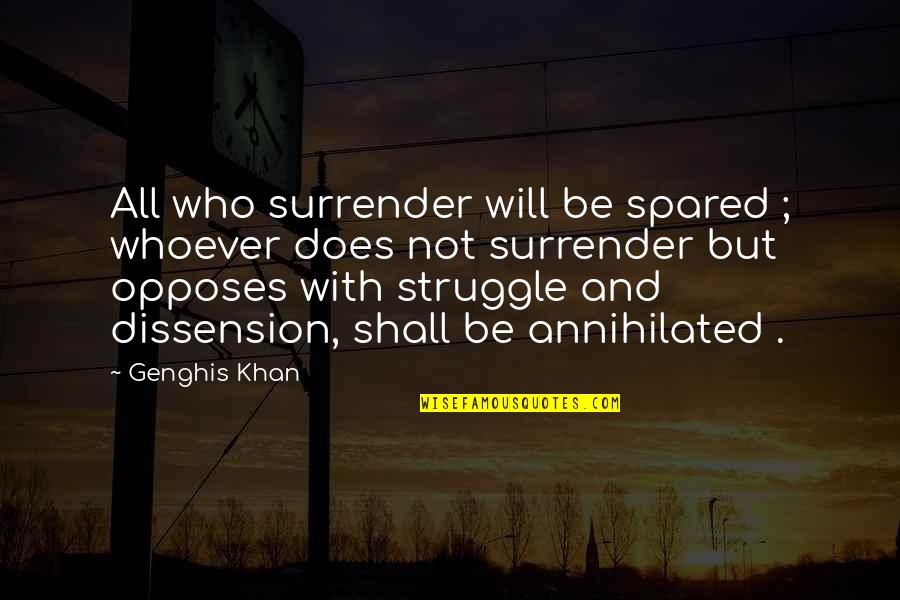 Best Genghis Khan Quotes By Genghis Khan: All who surrender will be spared ; whoever