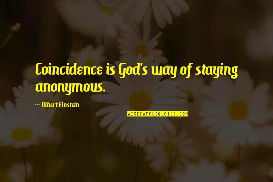 Best Genius Quotes By Albert Einstein: Coincidence is God's way of staying anonymous.