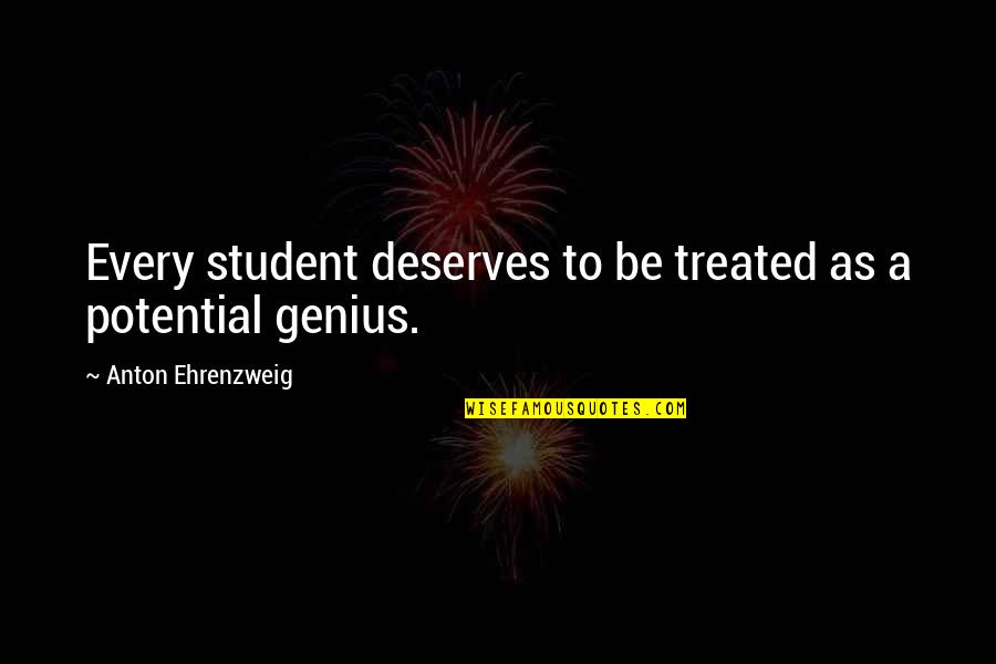 Best Genius Quotes By Anton Ehrenzweig: Every student deserves to be treated as a