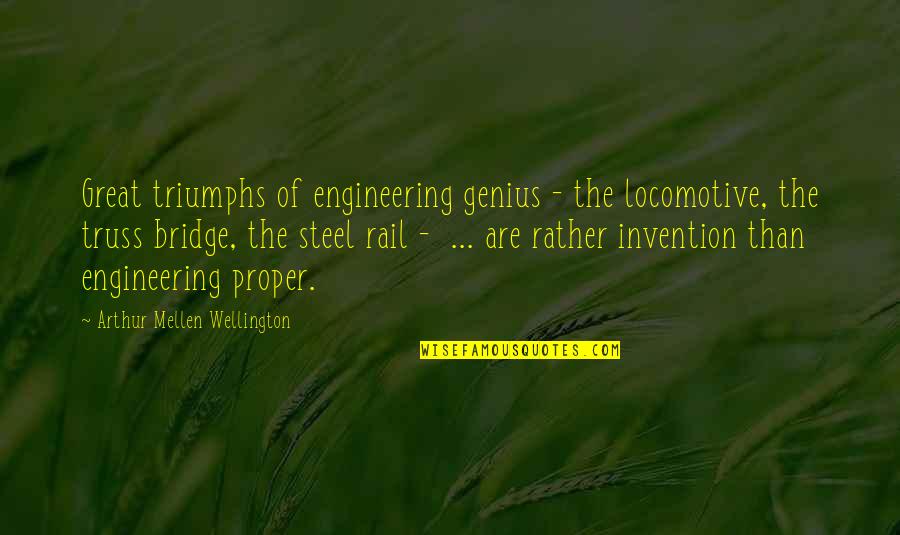 Best Genius Quotes By Arthur Mellen Wellington: Great triumphs of engineering genius - the locomotive,