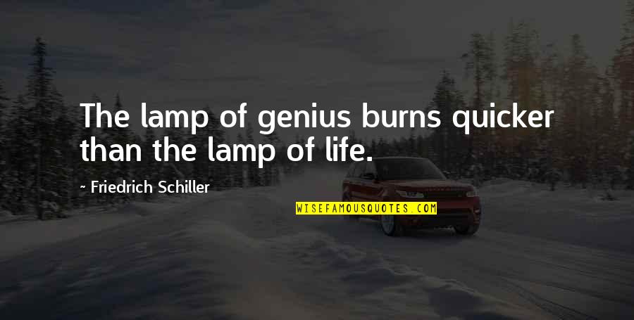Best Genius Quotes By Friedrich Schiller: The lamp of genius burns quicker than the