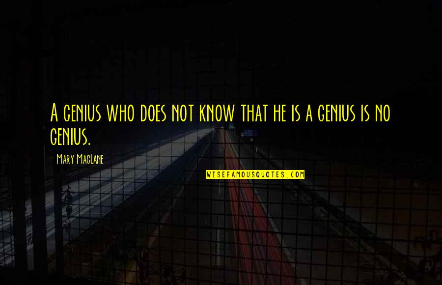 Best Genius Quotes By Mary MacLane: A genius who does not know that he