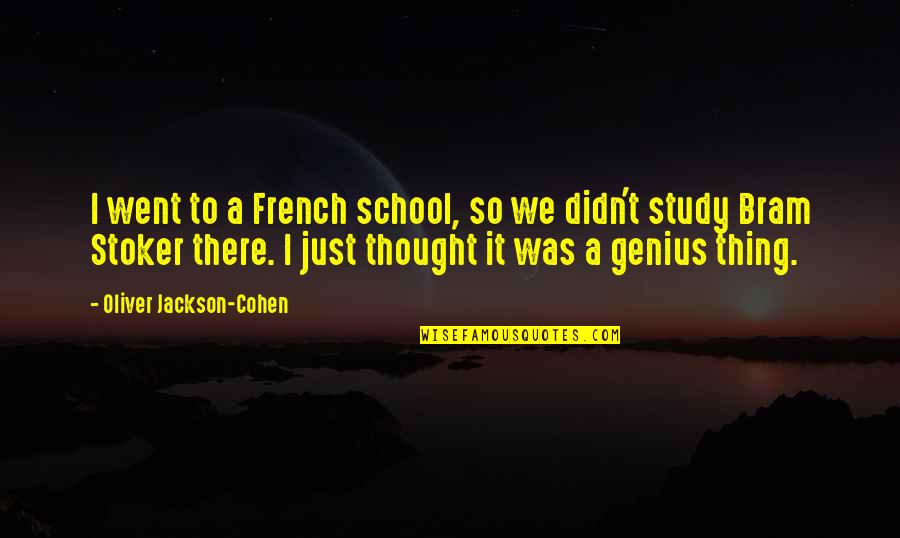 Best Genius Quotes By Oliver Jackson-Cohen: I went to a French school, so we