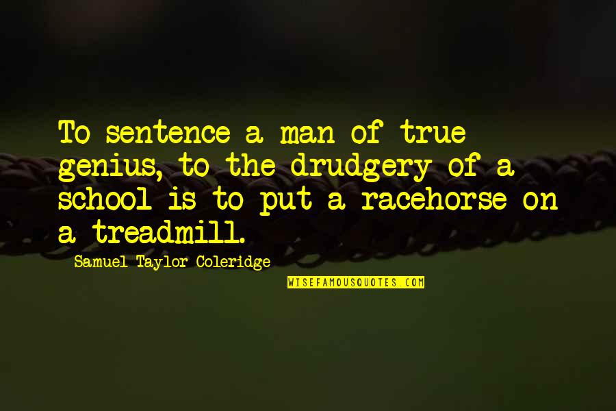 Best Genius Quotes By Samuel Taylor Coleridge: To sentence a man of true genius, to