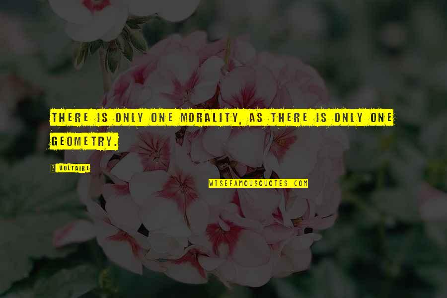 Best Geometry Quotes By Voltaire: There is only one morality, as there is