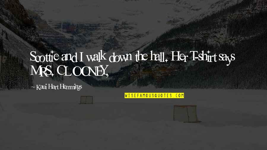 Best George Clooney Quotes By Kaui Hart Hemmings: Scottie and I walk down the hall. Her Best George Clooney Quotes By Kaui Hart Hemmings: Scottie and I walk down the hall. Her