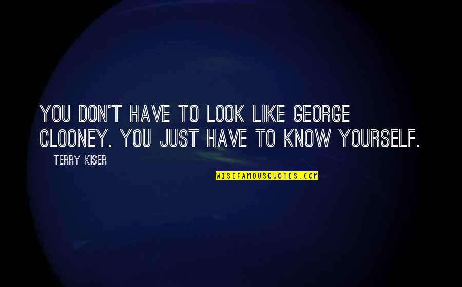 Best George Clooney Quotes By Terry Kiser: You don't have to look like George Clooney.