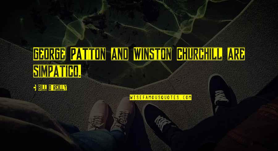 Best George Patton Quotes By Bill O'Reilly: George Patton and Winston Churchill are simpatico. Best George Patton Quotes By Bill O'Reilly: George Patton and Winston Churchill are simpatico.