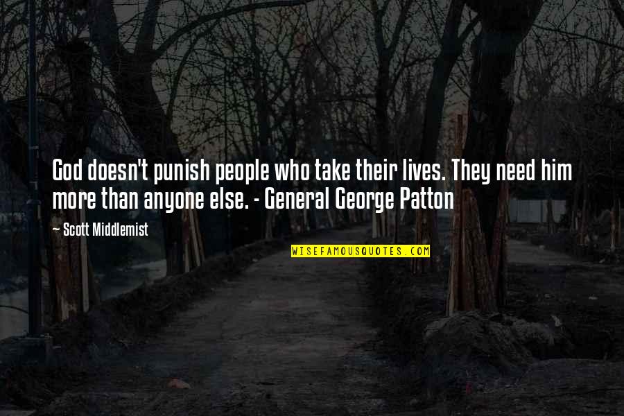 Best George Patton Quotes By Scott Middlemist: God doesn't punish people who take their lives. Best George Patton Quotes By Scott Middlemist: God doesn't punish people who take their lives.